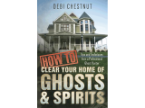 How to Clear Your Home of Ghosts & Spirits